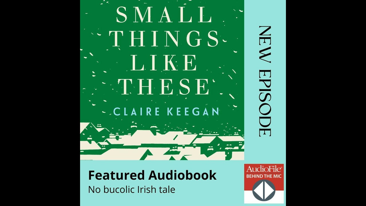 SMALL THINGS LIKE THESE by Claire Keegan, read by Aidan Kelly