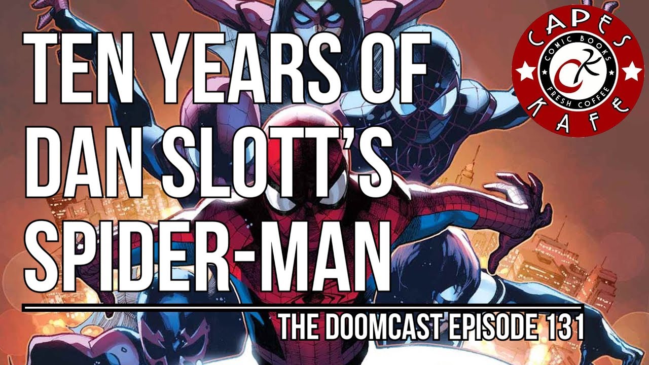 Ten Years of Dan Slott's Spider-Man (The Doomcast 131)
