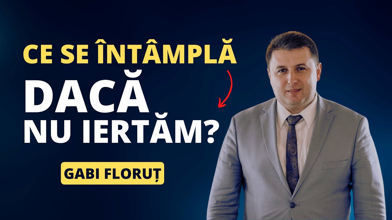 Gabi Floruț - Ce se întâmplă dacă nu iertăm?