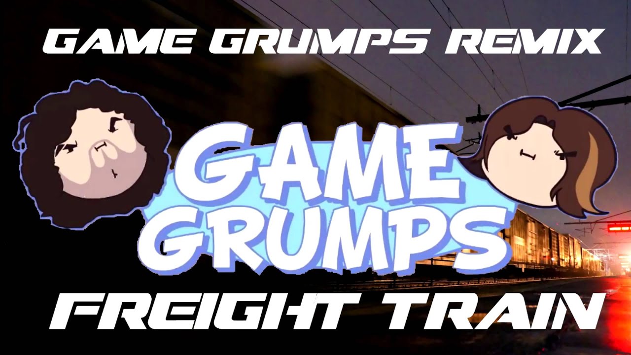 Game Grumps Remix-Freight Train