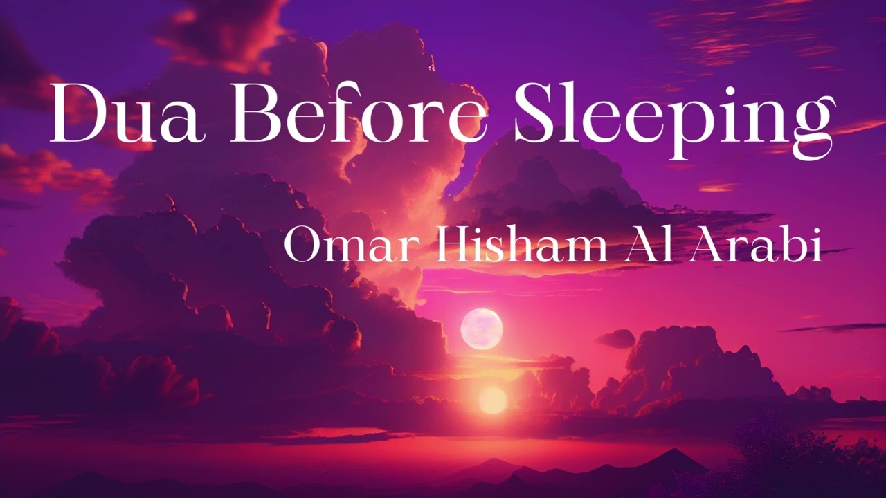 Dua Before Sleeping Omar Hisham Al Arabi