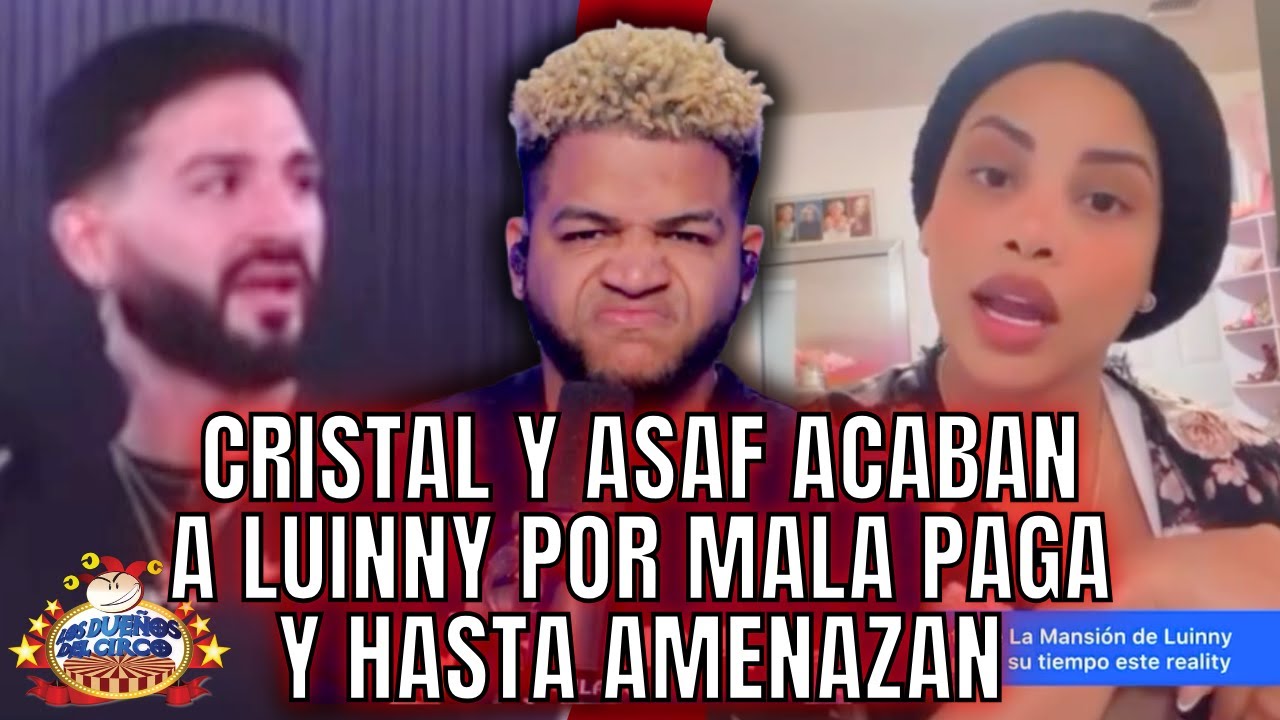 CRISTAL Y ASAF ACABAN A LUINNY POR MALA PAGA Y AMENAZAN CON HABLAR TOYOS DE LA MANSIÓN