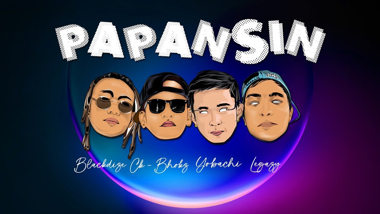 PAPANSIN - Blackdize , Ck-Bhokz , Yobachi , Legazy (OLV)