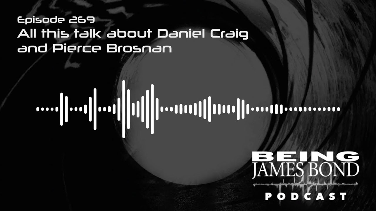 Episode 269 - All this talk about Daniel Craig and Pierce Brosnan