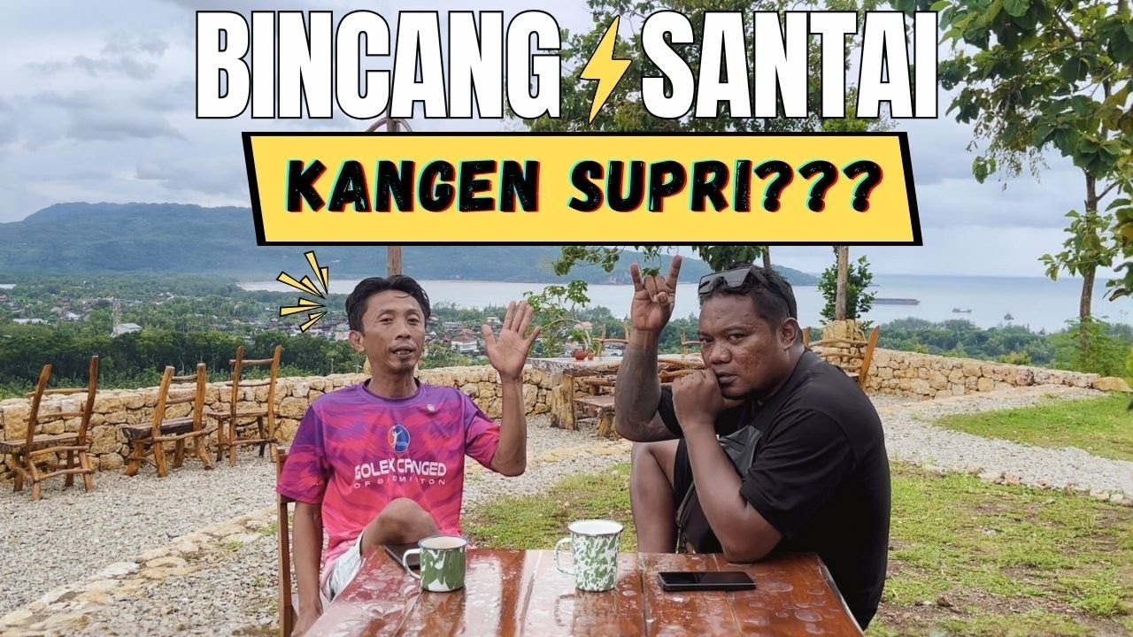BINCANG SANTAI  - KANGEN SUPRI???