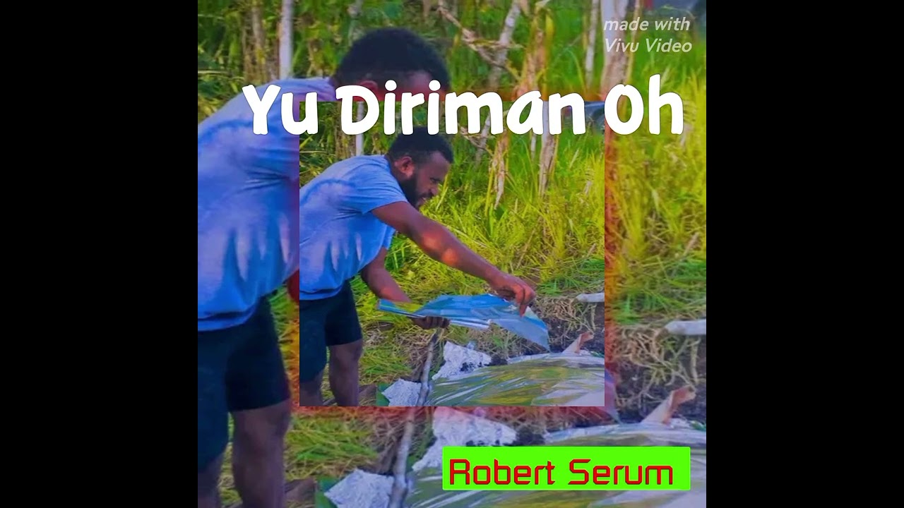 Robert Serum | Yu Diriman Oh| PNG Oldie 2016