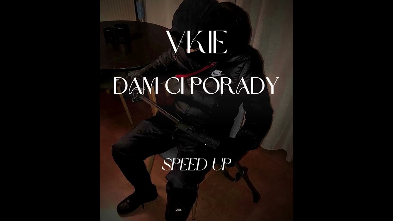 VKIE - DAM CI PORADY [speed up]