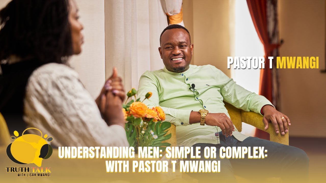 Understanding Men: Simple or Complex: with Pastor T Mwangi