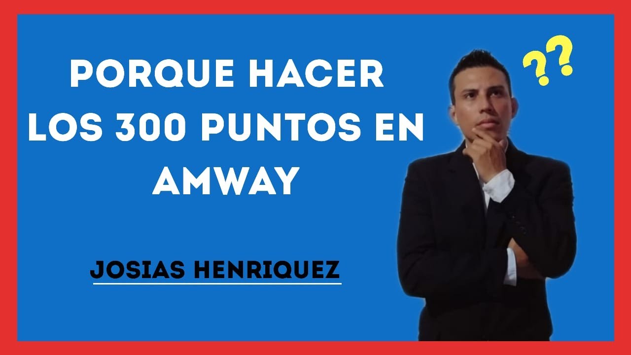 PORQUE HACER LOS 300 PUNTOS EN AMWAY | Jos&iacute;as Henr&iacute;quez.