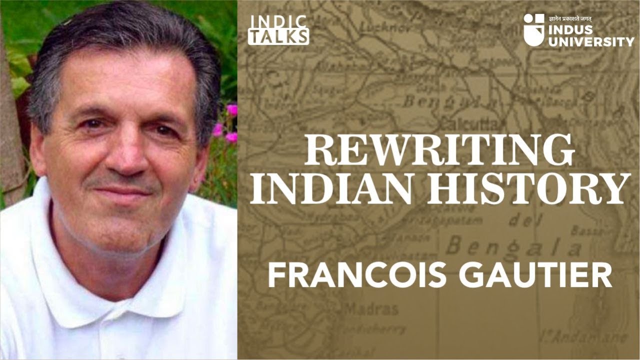 Rewriting Indian History - Fran&ccedil;ois Gautier - #IndicTalks