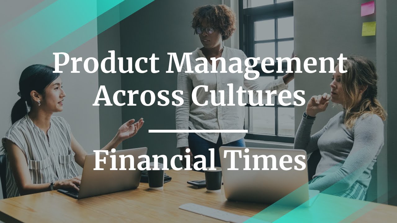 #ProductCon London: Product Management Across Cultures by Financial Times Senior PM