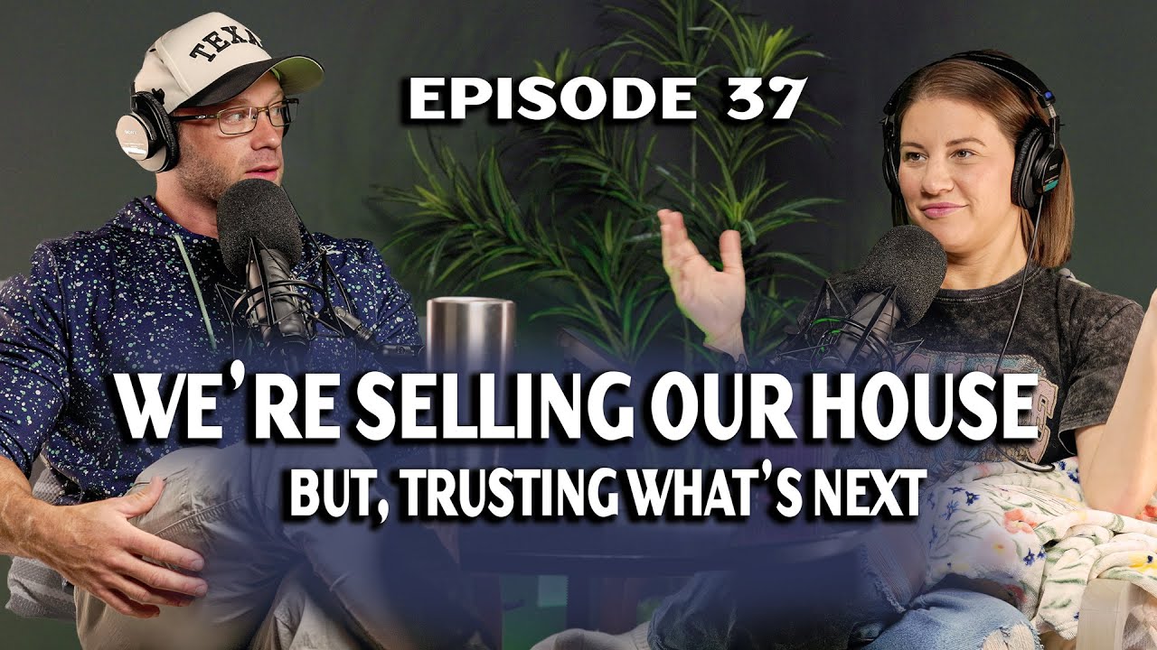 We’re Selling the House… But Trusting for What’s Next | More Than Reality | Ep. 37
