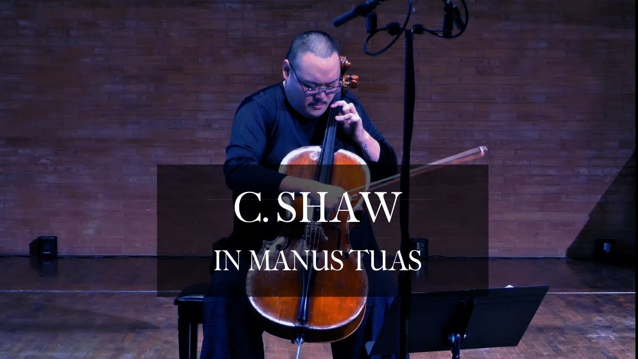 C. Shaw: In Manus Tuas | Daniel Hamin Go, cello
