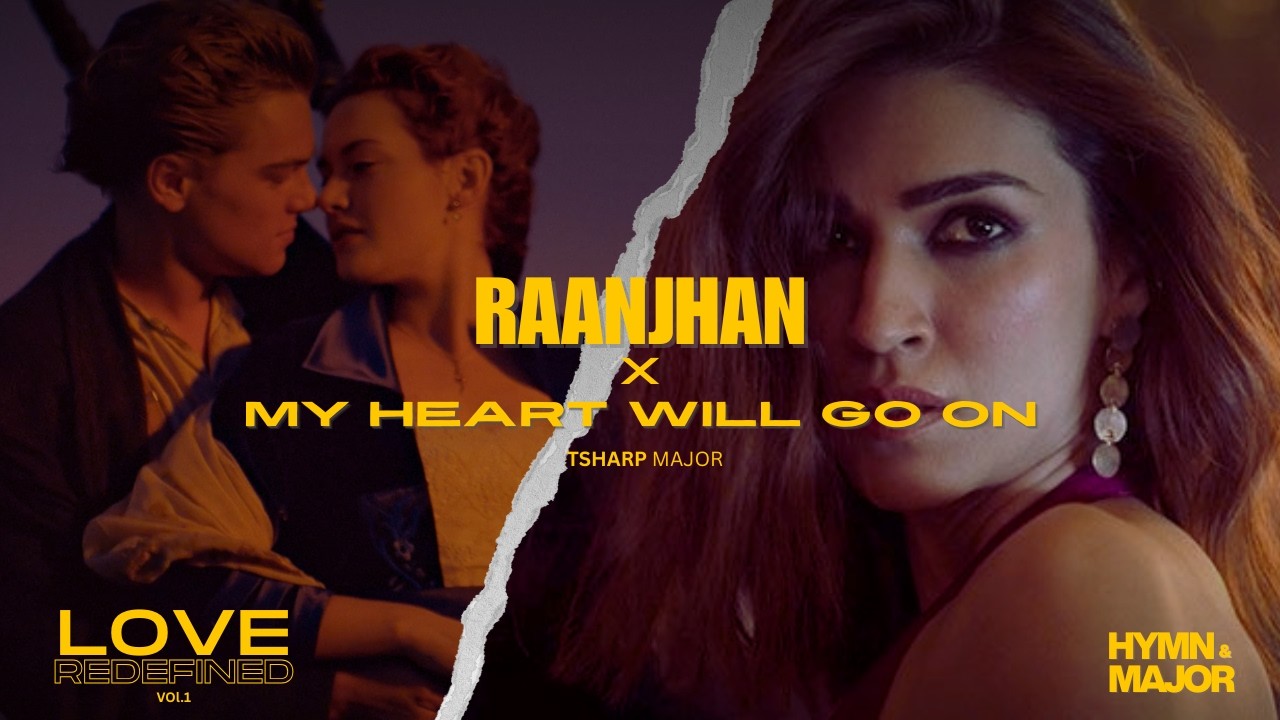 Raanjhan X Titanic | Love Redefined | HYMN & MAJOR