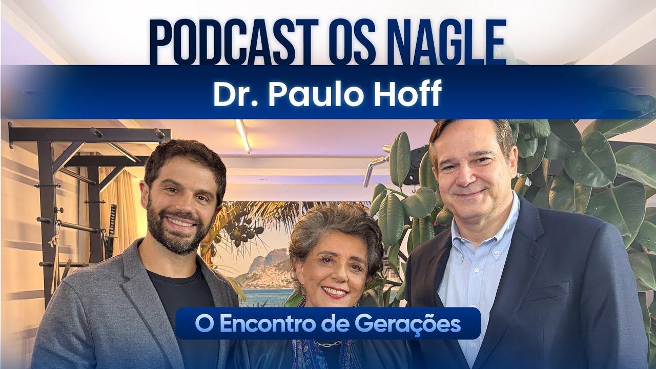 Dr. Paulo Hoff - Podcast Os Nagle, O Encontro de Gerações