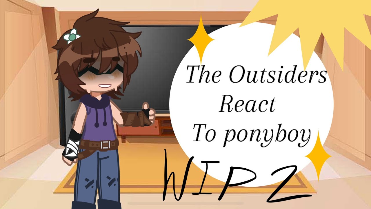 The Outsiders react to Ponyboy | WIP 2 | 2X SPEED |