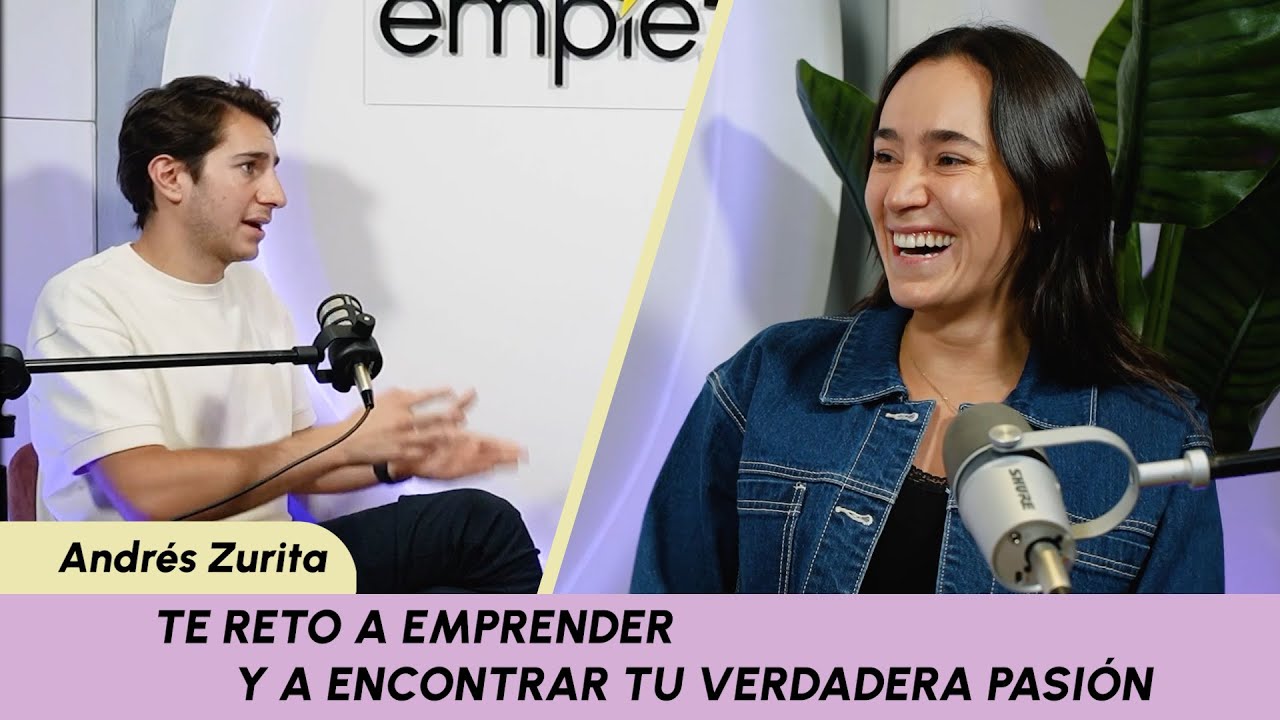 Te reto a emprender y encontrar tu verdadera pasión ft. Andy Zurita | Ep. 75 | Empieza en ti
