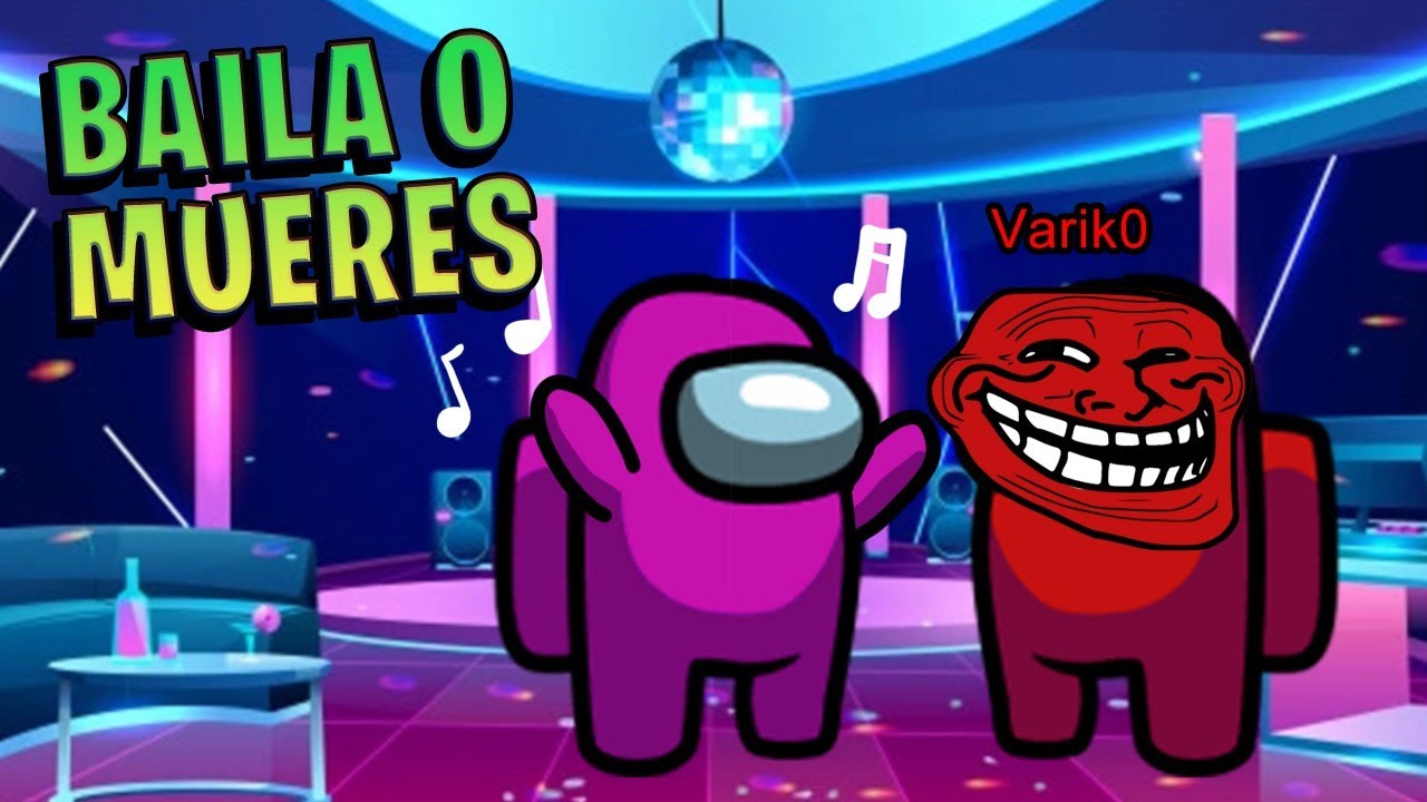 SI BAILAS PARA MI NO TE MATO!! EL IMPOSTOR TROLL DE AMONG US!