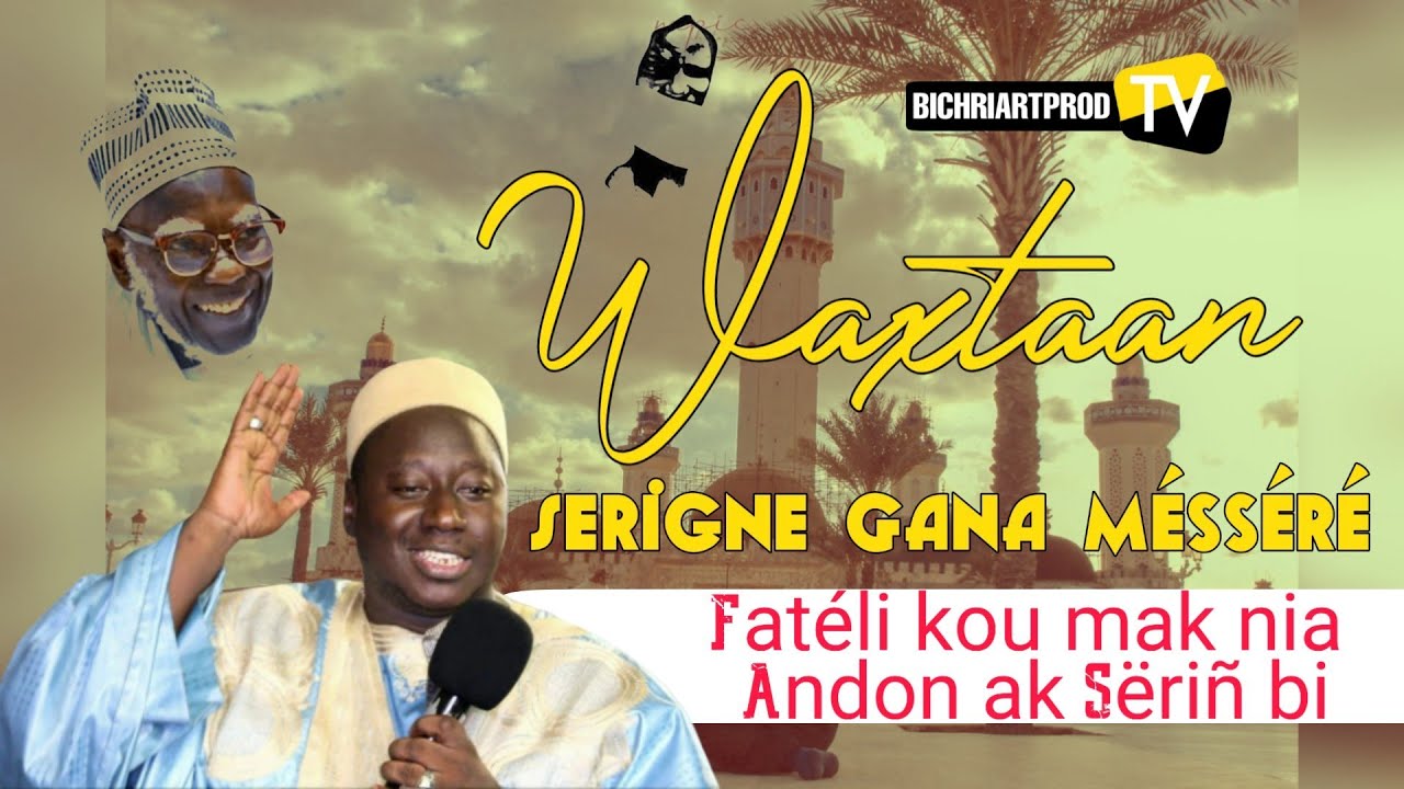 ⭕FAT&Eacute;LIKOU MAK NIA ANDON AK BOROM TOUBA WAXTANOU SERIGNE GANA M&Eacute;SS&Eacute;R&Eacute;