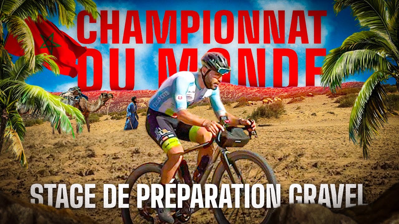 STAGE DE PR&Eacute;PARATION AU MAROC POUR LE CHAMPIONNAT DU MONDE GRAVEL