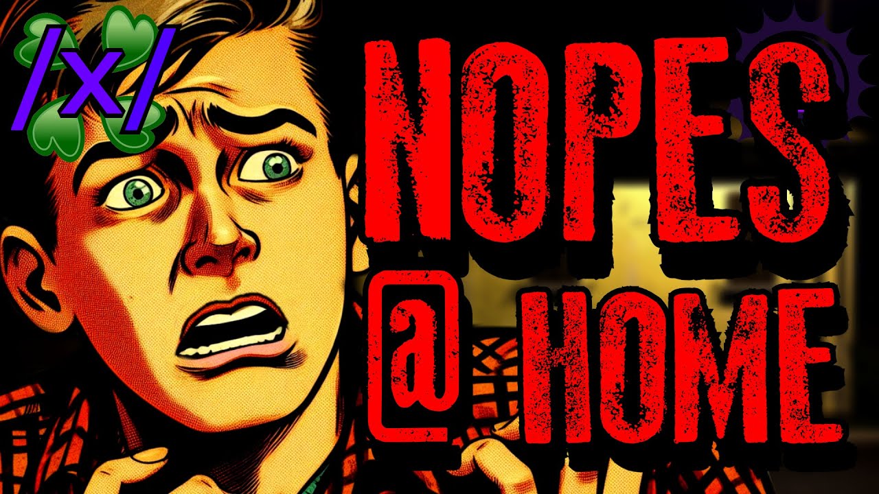 Nopes @ Home | 4chan /x/ Paranormal Greentext Stories Thread