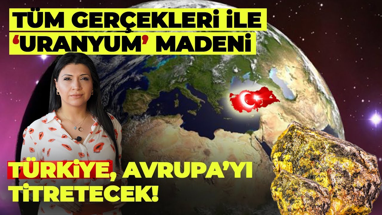 Türkiye'yi Süper Güç Yapacak 'URANYUM' Gerçekleri! | Merak Edilenler