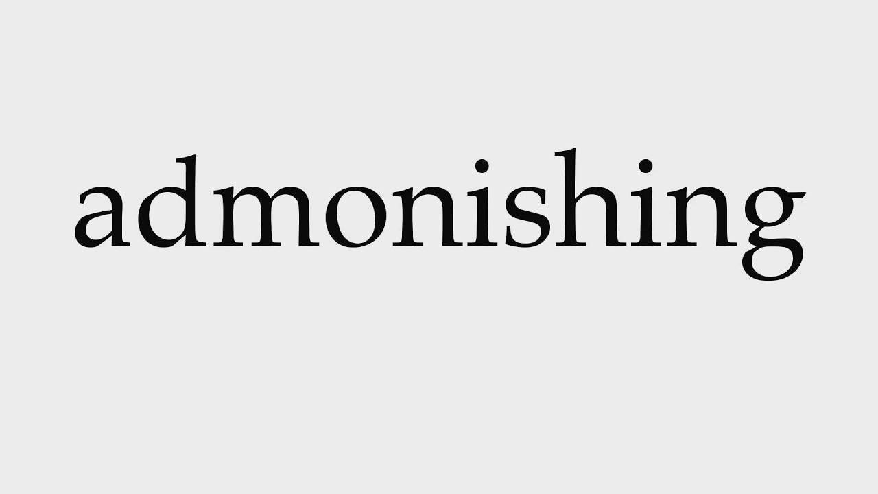 How to Pronounce admonishing