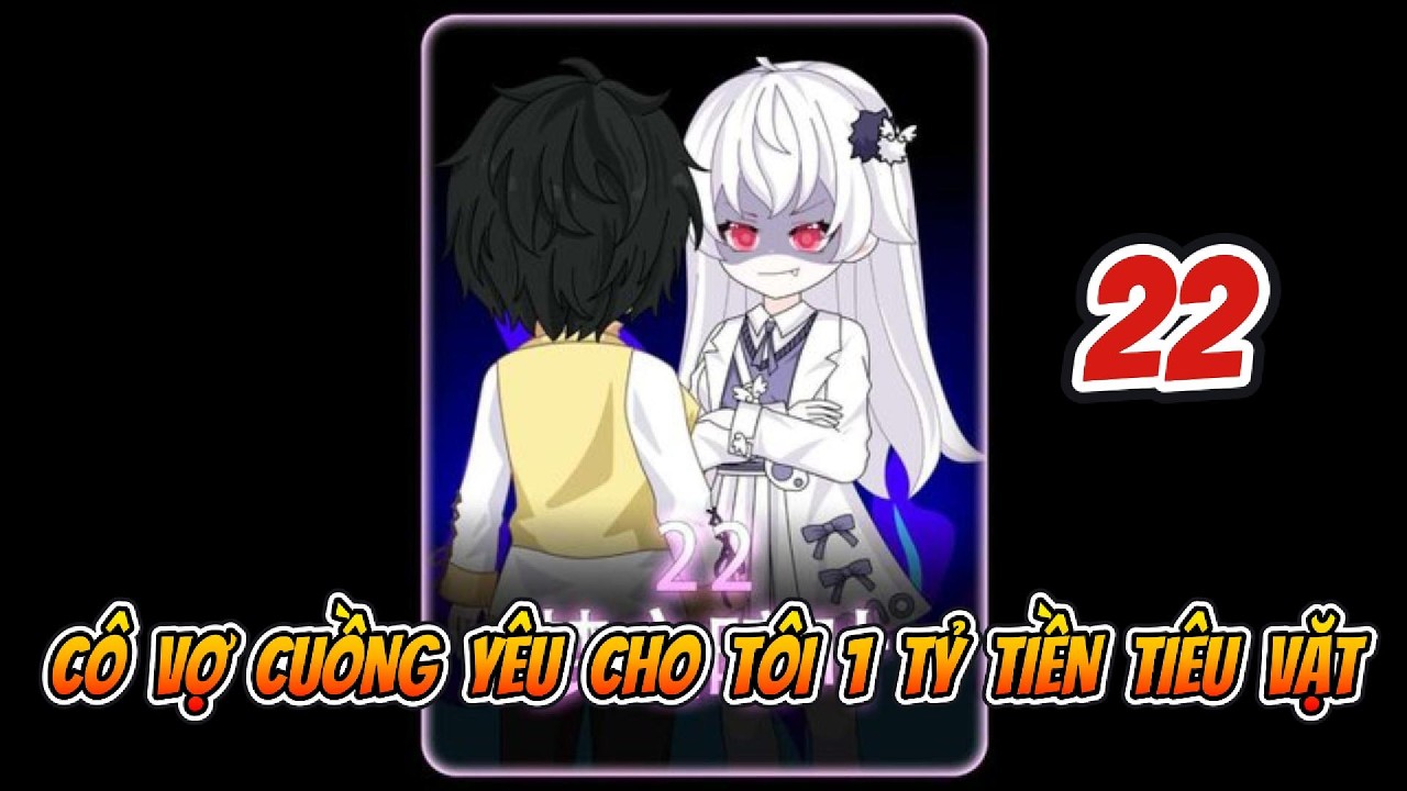 Cô Vợ Cuồng Yêu Cho Tôi 1 Tỷ Tiền Tiêu Vặt Tập 22  | Sống Để Vietsub