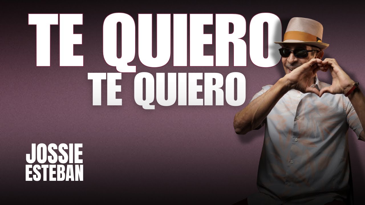 Jossie Esteban- Te Quiero, te quiero