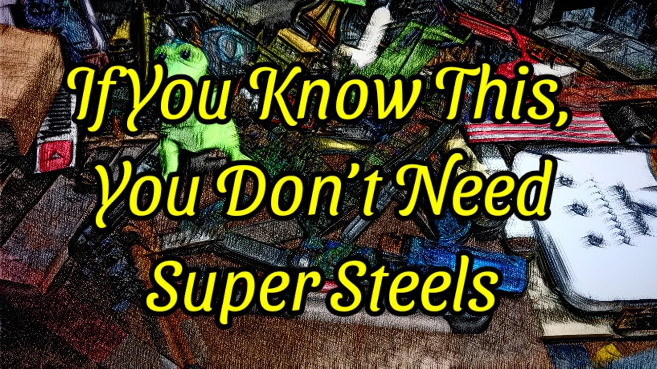 (939) If You Know This, You Don't Need Super Steels