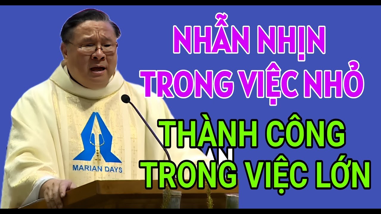 AI NHẪN NHỊN ĐƯỢC TRONG VIỆC NHỎ ,SẼ THÀNH CÔNG TRONG VIỆC LỚN . CHA HY GIẢNG VÀ GIẢI ĐÁP THẮC MẮC