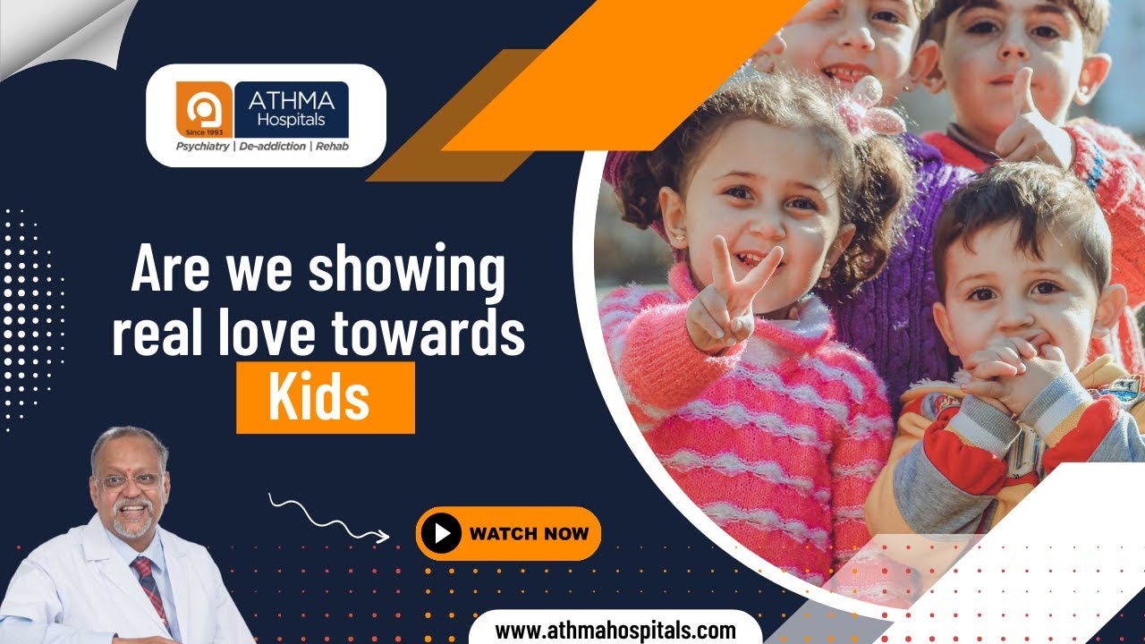 Are we showing real love towards Kids? | Athma Hospitals | Dr. K. Ramakrishnan