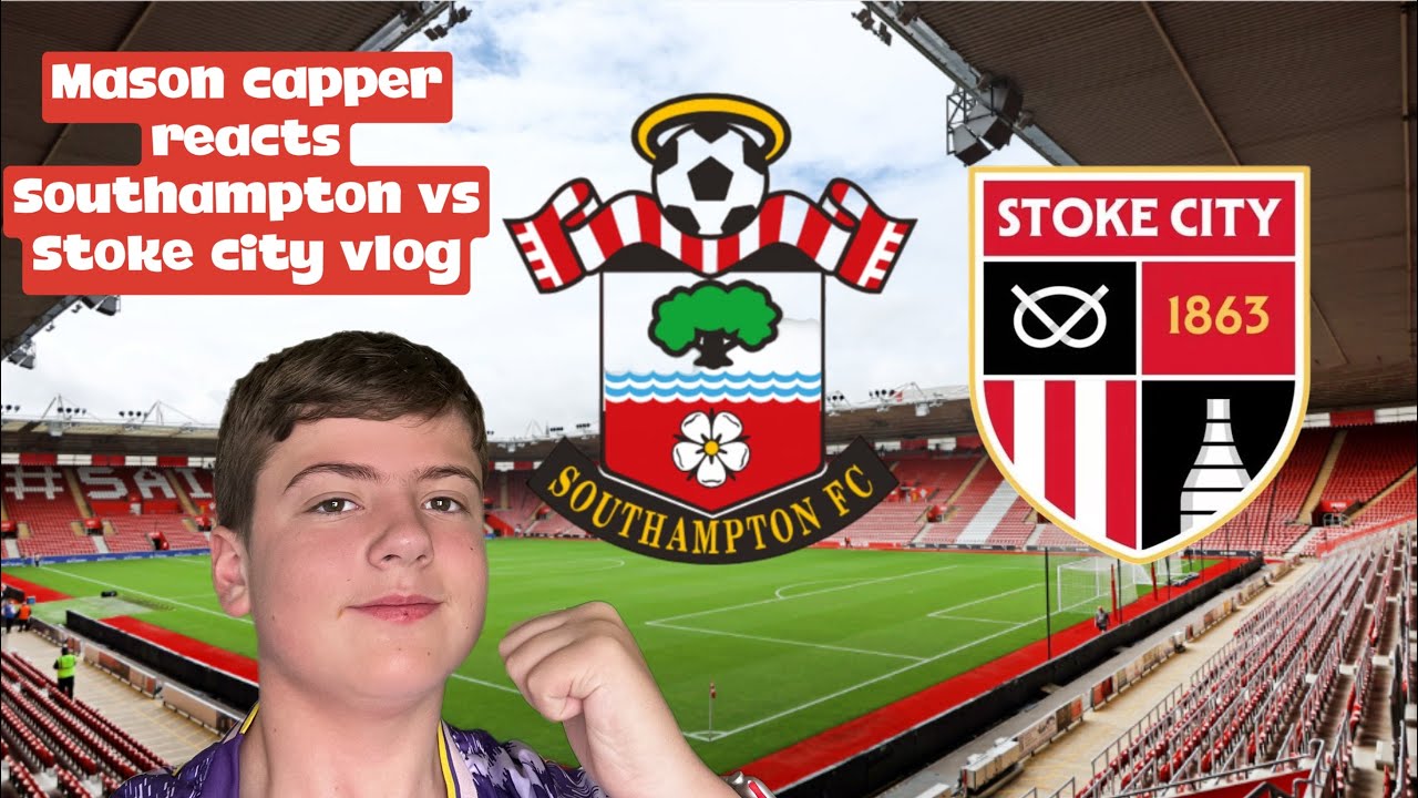 Mason capper reacts Southampton vs Stoke city vlog 
