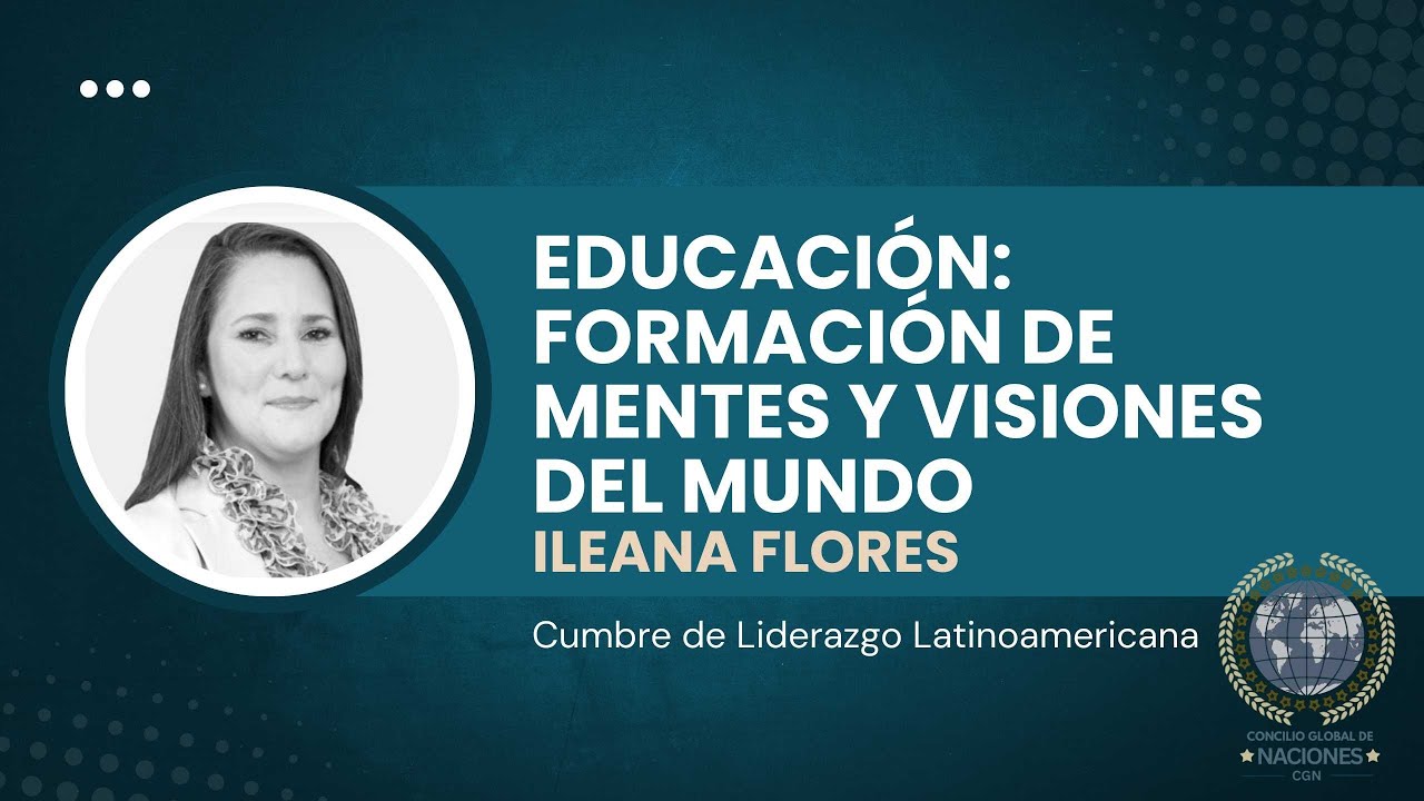 Educación: Formación de mentes y visiones del mundo- ILEANA FLORES
