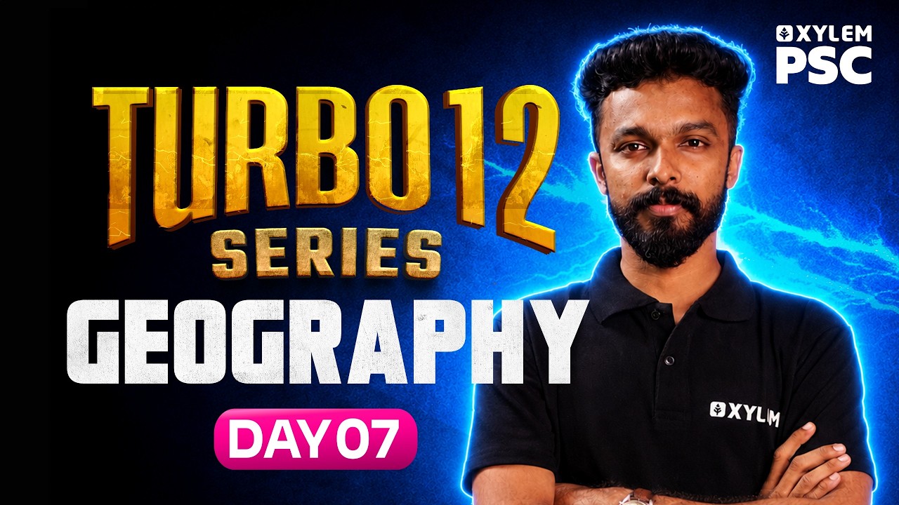 GEOGRAPHY - Day 7 | Turbo 12 Series | 10th Level | Xylem PSC| Xylem PSC
