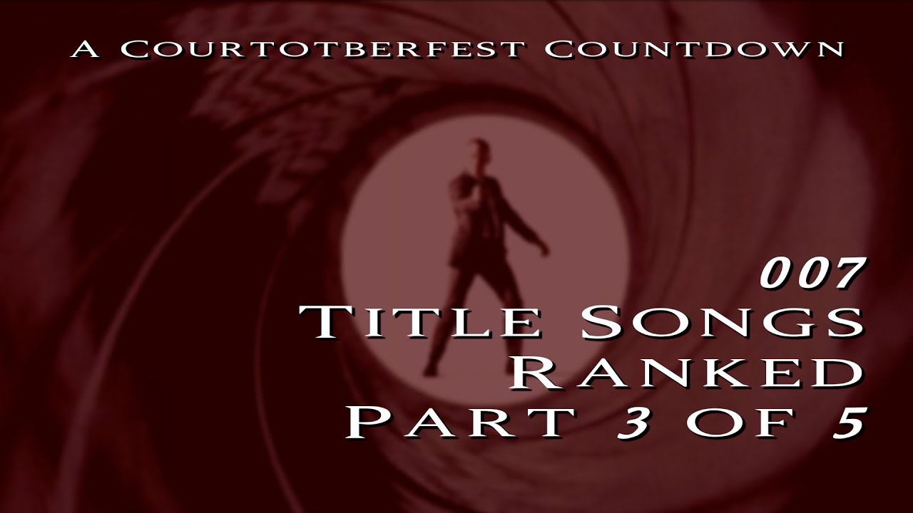 007 Title Songs Ranked Part 3 of 5 - A Courtotberfest Countdown