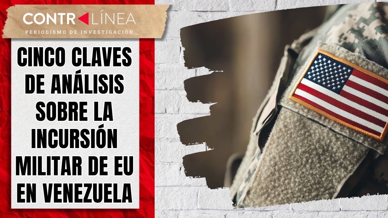 Cinco claves de análisis sobre la incursión militar de EU en Venezuela