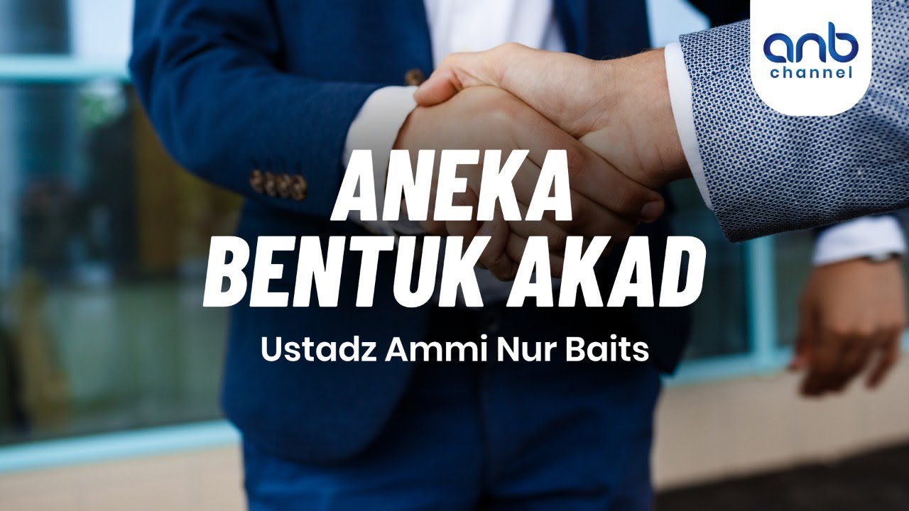 Aneka Bentuk Akad | Ustadz Ammi Nur Baits, S.T., BA