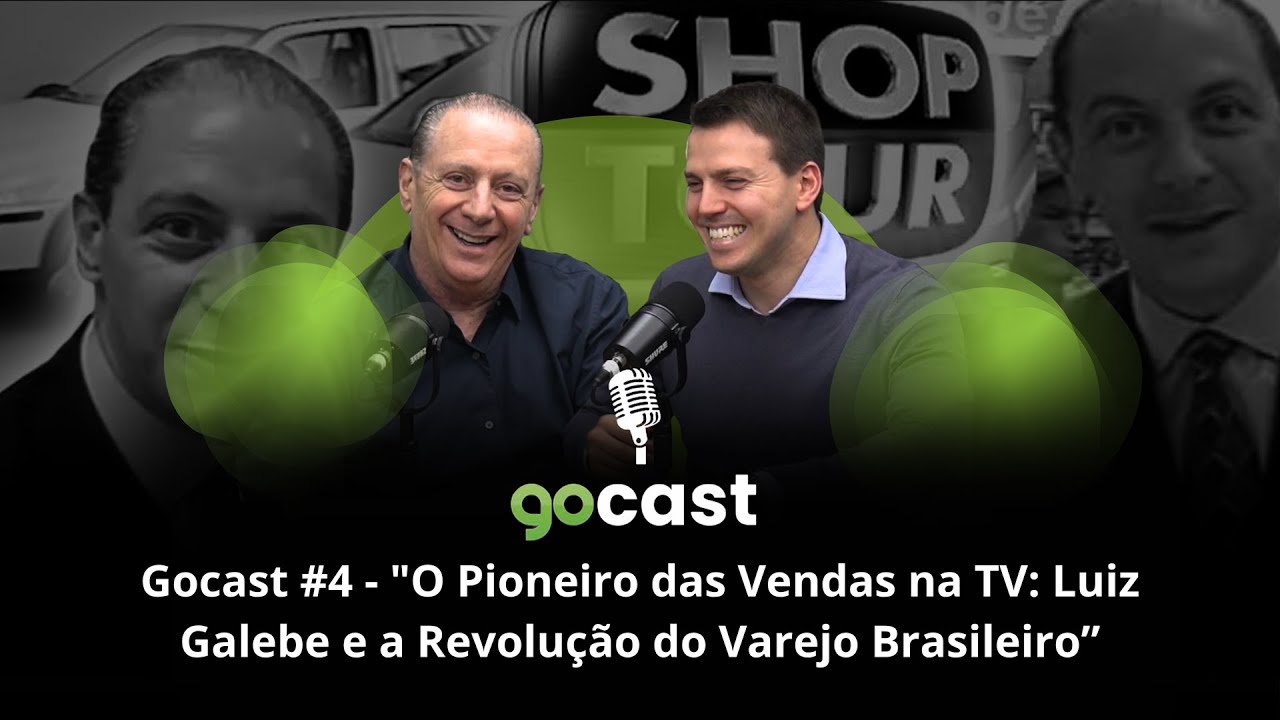 Gocast #4 - O Pioneiro das Vendas na TV: Luiz Galebe e a Revolução do Varejo Brasileiro