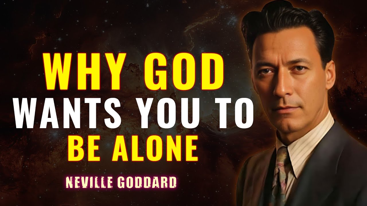 WHY GOD WANTS YOU TO BE ALONE | NEVILLE GODDARD