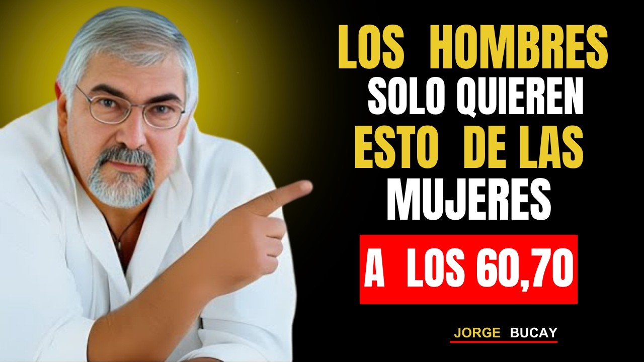 5 Cosas que los Hombres Quieren de una Mujer Después de los 60 - Jorge Bucay