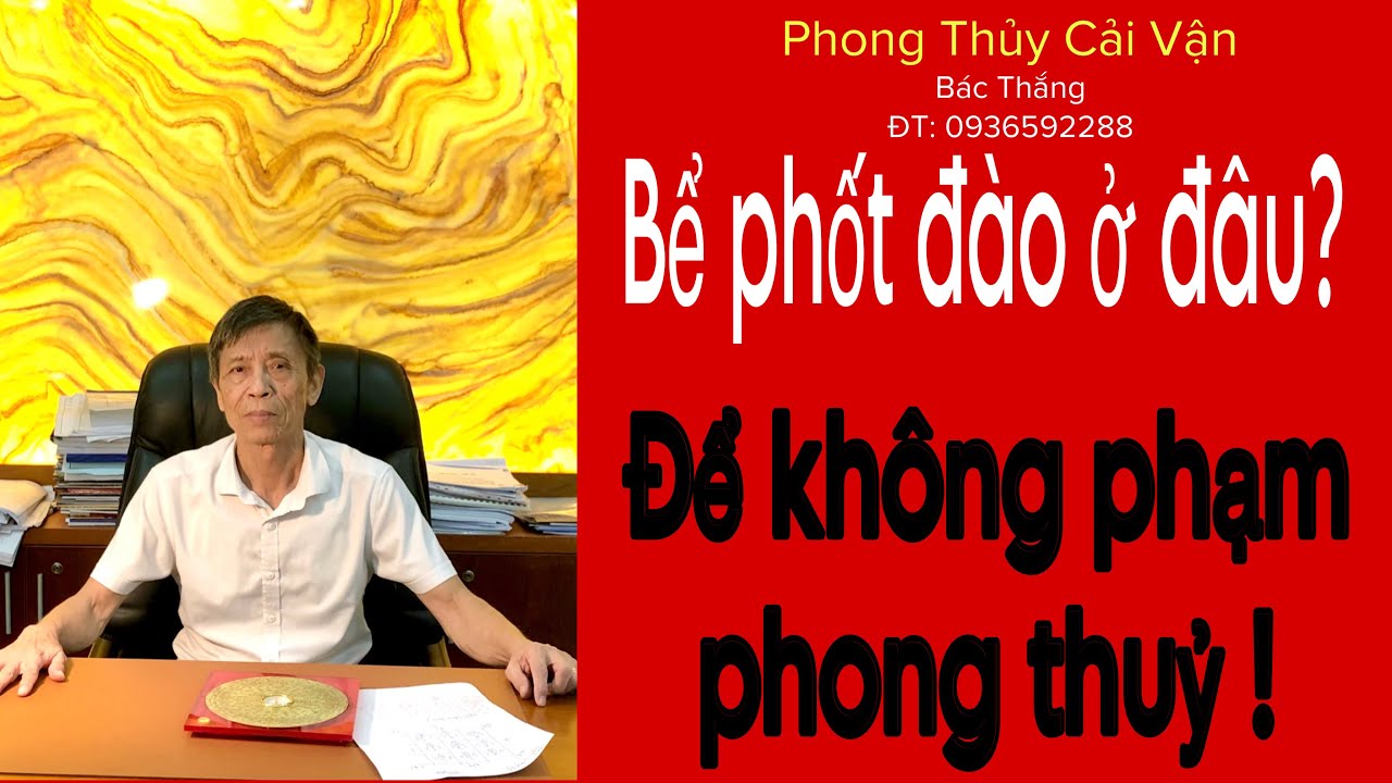 BỂ PHỐT ĐÀO CHỖ NÀO .? ĐỂ KHÔNG PHẠM PHONG THUỶ.!
