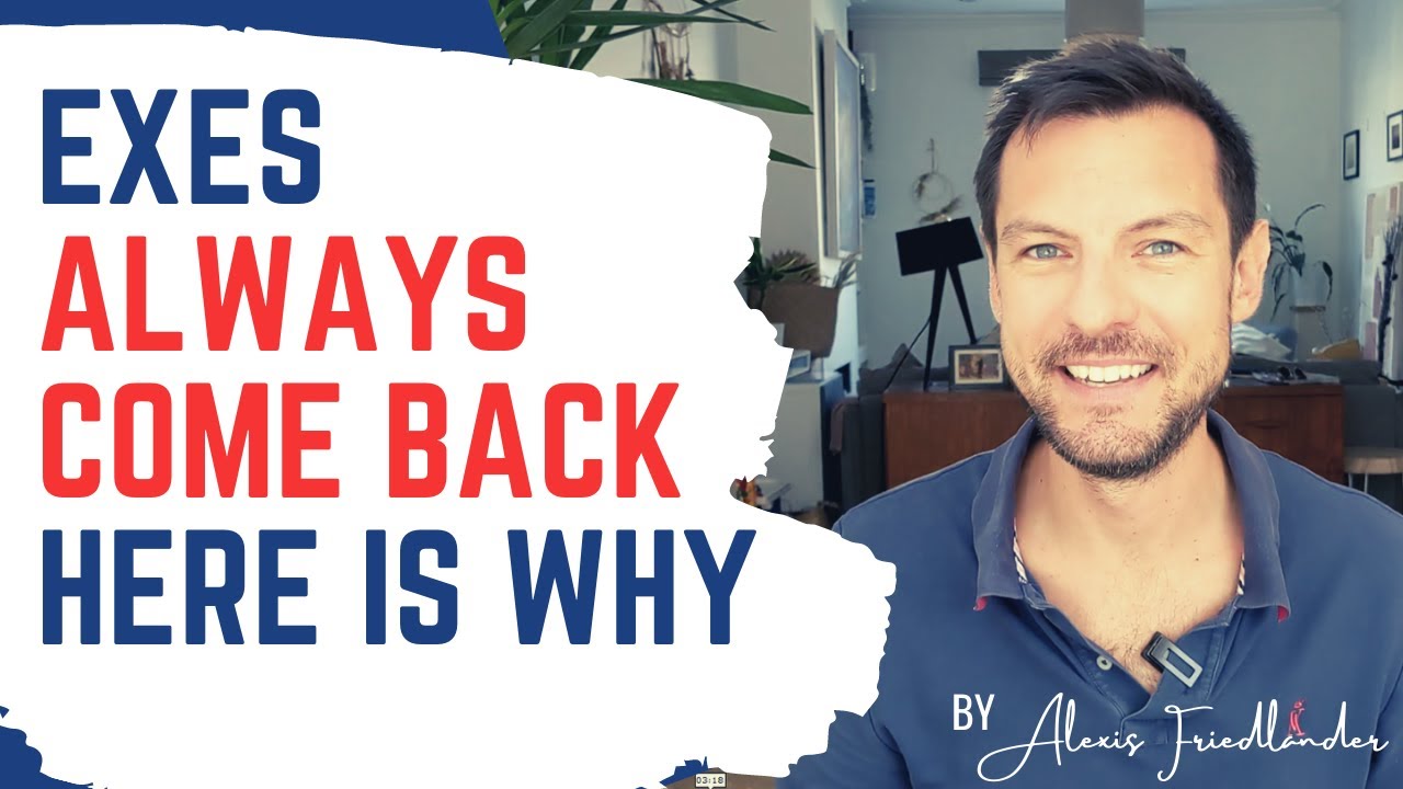 Exes always come back - here is why