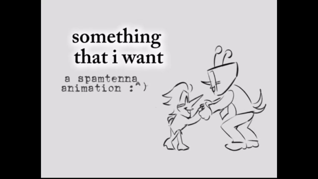 Something That I Want — A Spamtenna Animatic