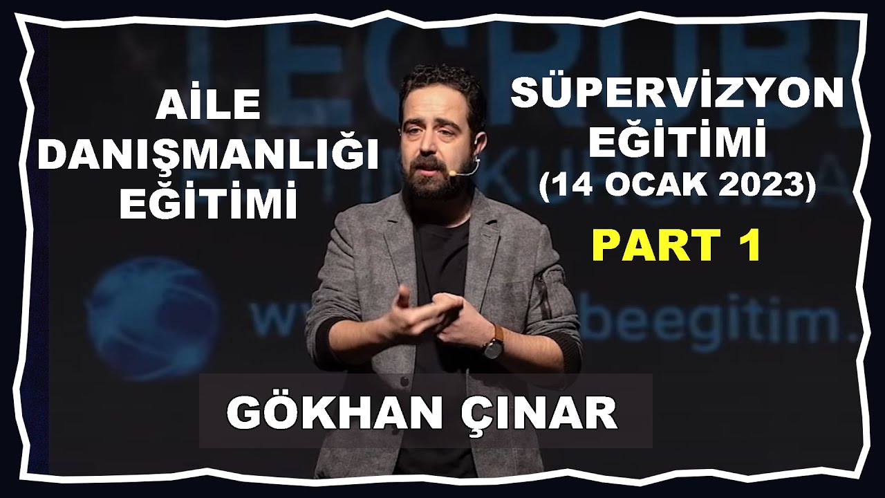 GÖKHAN ÇINAR | AİLE DANIŞMANLIĞI EĞİTİMİ SÜPERVİZYON 1. BÖLÜM