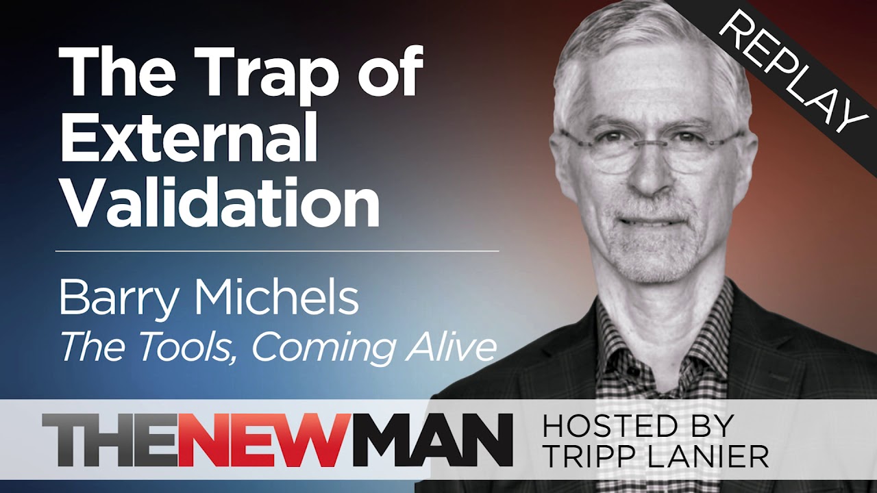 The Trap of External Validation | Barry Michels | The Tools, Coming Alive