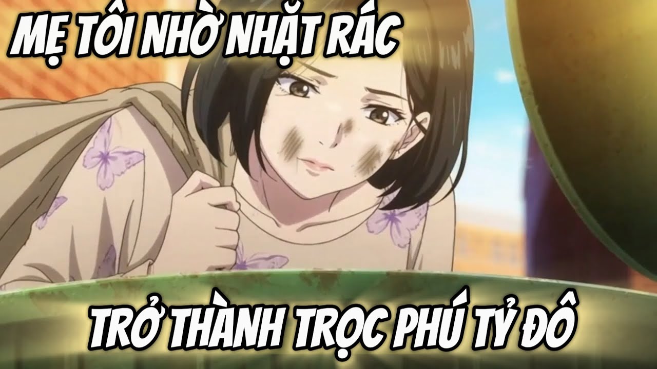 (Full Version) Mẹ Tôi Nhờ Nhặt Rác, Trở Thành Trọc Phú Tỷ Đô | Bốn Lù Vietsub