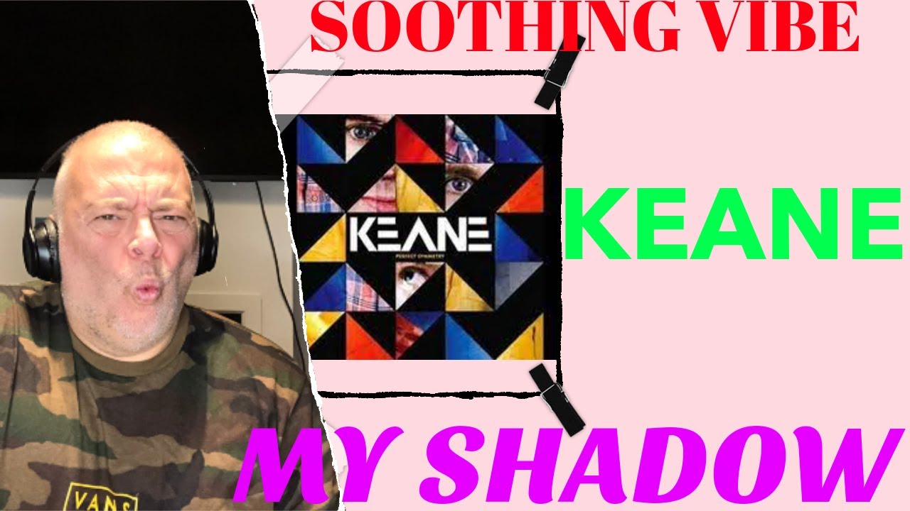 Keane ! My Shadow ! Reaction !, #Keane, #Myshadow, #Reaction, Beautiful Song !