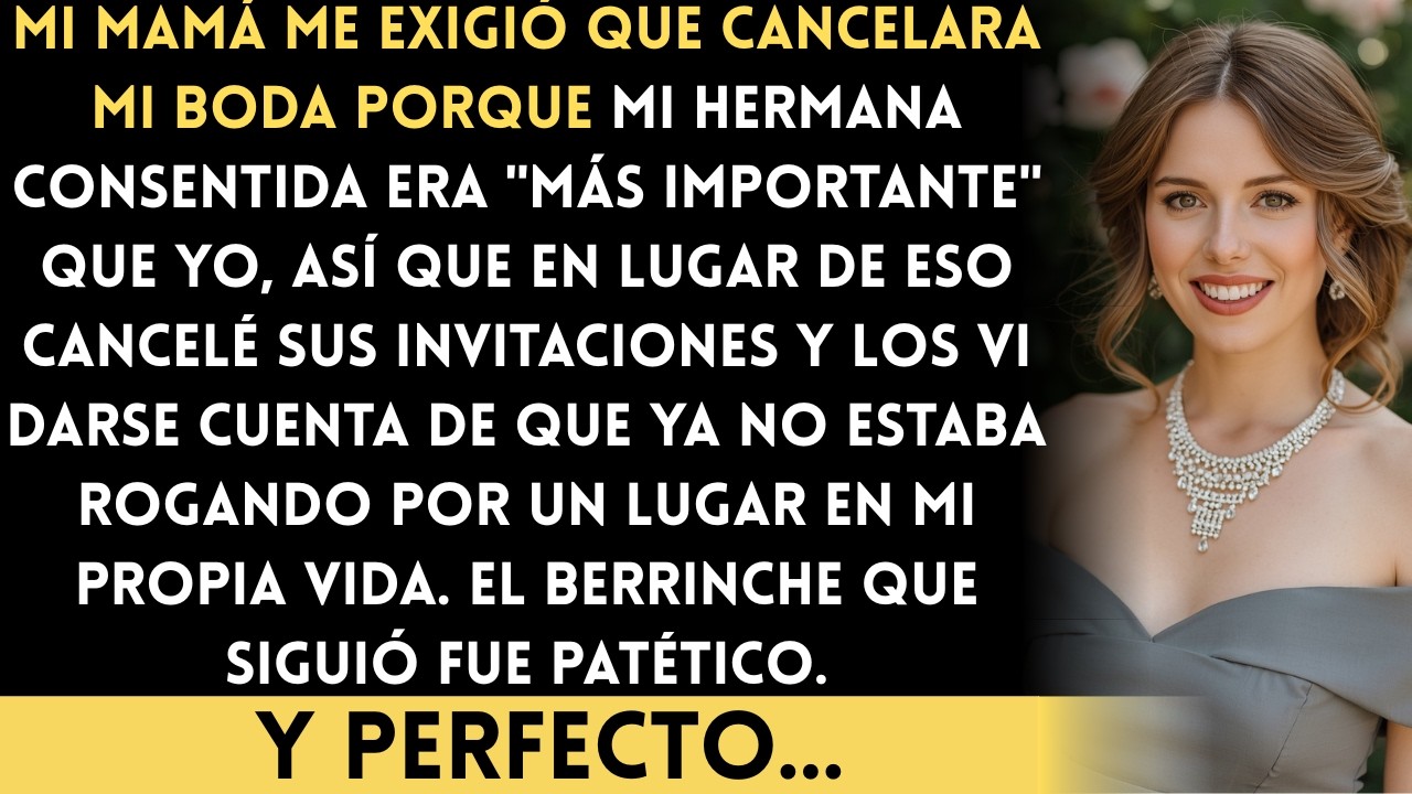Mi mamá exigió que cancelara mi boda porque mi hermana consentida era más importante que yo…