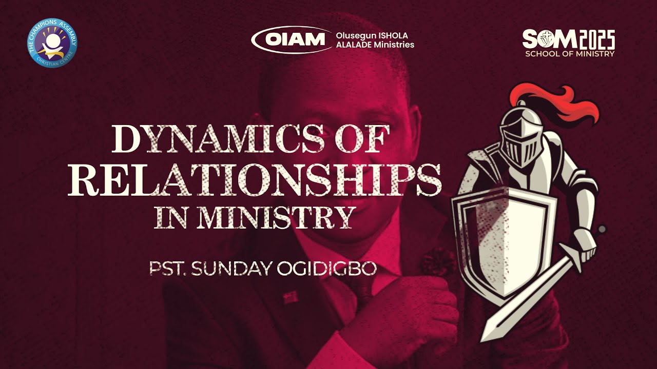 Dynamics of Relationship in Ministry - Pst. Sunday Ogidigbo - SOM 2025